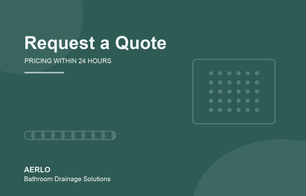 Request a quotation for AERLO bathroom drainage products